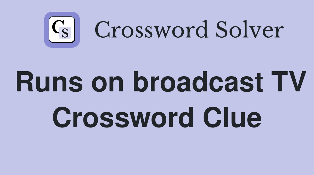 Runs on broadcast TV Crossword Clue Answers Crossword Solver